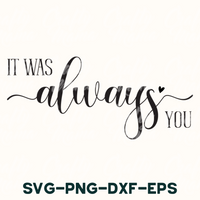 it was always you svg - png - dxf - eps