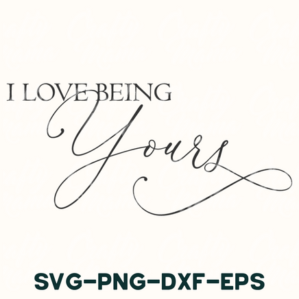 i love being yours svg - png - dxf - eps