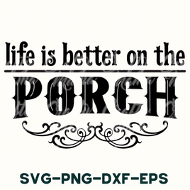 the words life is better on the porch svg - dxf - eps