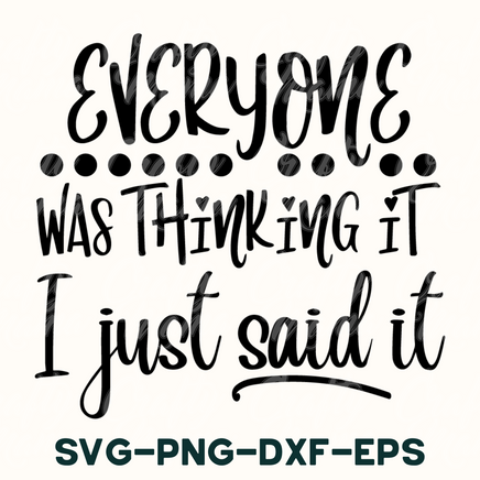 a quote that says everyone was thinking it just said it svg - dx