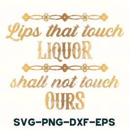 a quote that says lips that touch liquor shall not touch ourss