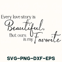 a quote that reads every love story is beautiful but ours is my favorite svg