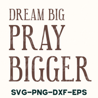 the words dream big, pray bigger, svg - png - dx