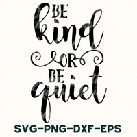 Be Kind Or Be Quiet Svg