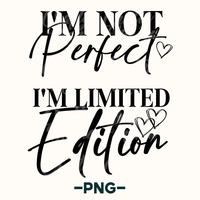 I'm Not Perfect I'm Limited Edition Png