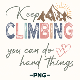 Keep Climbing You Can Do Hard Things Png