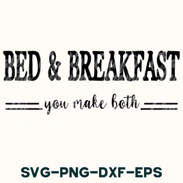 bed and breakfast you make both svg - png - dxf -