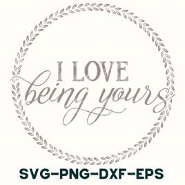 i love being yours svg - png - dxf - eps