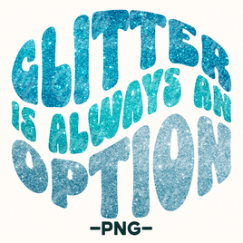 Glitter is Always an Option Png