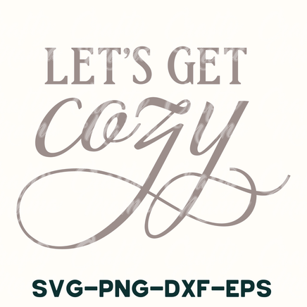 the words let's get cozy svg - png - dxf