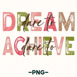 Dare To Dream, Dare To Achieve Png