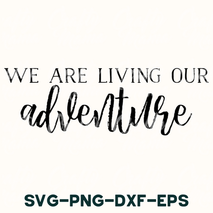 we are living our adventure svg - png - dxf - eps