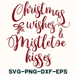 Christmas Wishes And Mistletoe Kisses Svg