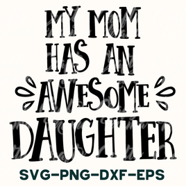 My Mom Has An Awesome Daughter SVG