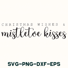 christmas wishes and mistoe kisses svg - png - dxf -