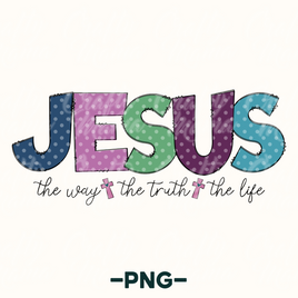 Jesus The Way The Truth The Life Png