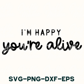 Mental Health Svg, I'm Happy You're Alive