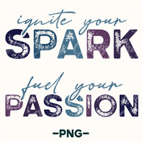 Ignite Your Spark, Fuel Your Passion Png