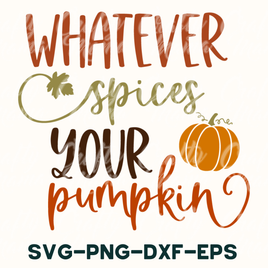 Fall Svg, Whatever Spices Your Pumpkin