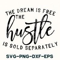 The Dream Is Free Hustle Sold Separately