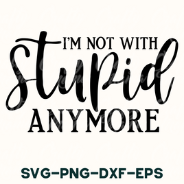 i'm not with stupid anymore svg - dxf - eps