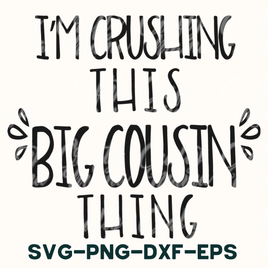 Family Svg, I'm Crushing This Big Cousin Thing