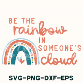 Be The Rainbow In Someone's Cloud