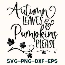 Autumn Leaves And Pumpkins Please Svg