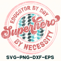 Educator By Day Superhero By Necessity