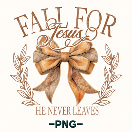 Fall For Jesus He Never Leaves Png