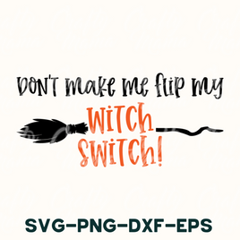 Don't Make Me Flip My Witch Switch