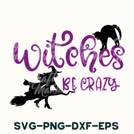 Halloween Svg, Witches Be Crazy