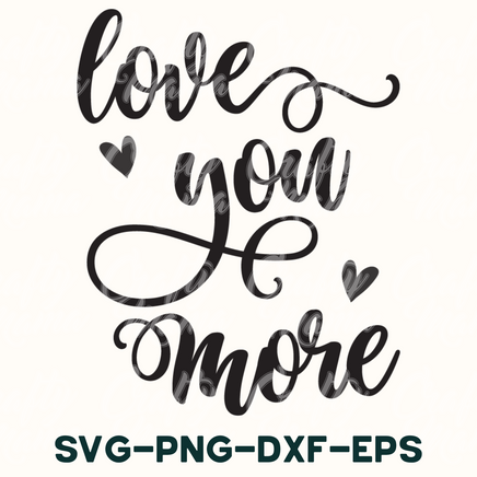 love you more svg - png - dxf - eps