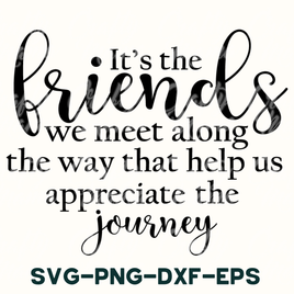 a quote that says, it's the friends we meet along the way that