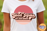 Good Moms Say Bad Words Retro Svg