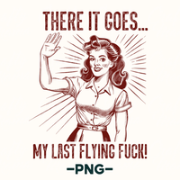 There It Goes My Last Flying Fuck Png