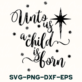 Unto Us A Child Is Born | Christmas Svg