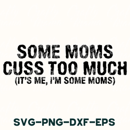 Some Moms Cuss Too Much Svg