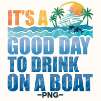 It's a Good Day To Drink On A Boat Png