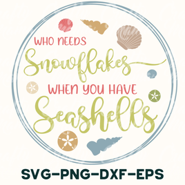 a quote that says who needs snowflakes when you have seashells