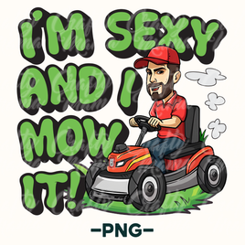 I'm Sexy And I Mow It Png