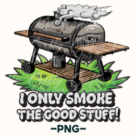 I Only Smoke The Good Stuff Png