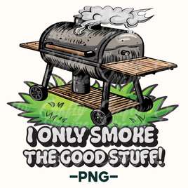 I Only Smoke The Good Stuff Png