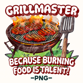 Grill Because Burning Food Is Talent Png