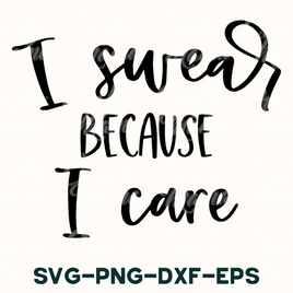 i swear because i care svg - dxf - eps