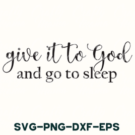 the words give it to god and go to sleep