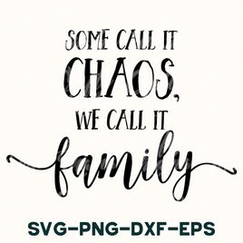 some call it chaos, we call it family svg