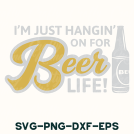 i'm just hanging on for beer life svg - png - d