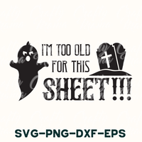 I'm Too Old For This Sheet Svg