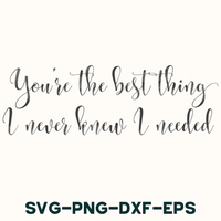 you're the best thing never knew i needed svg - dxf